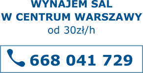 Wynajem sal w centrum Warszawy od 30 zł/h - tel. 668 041 729